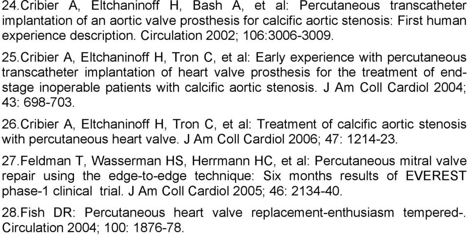 Cribier A, Eltchaninoff H, Tron C, et al: Early experience with percutaneous transcatheter implantation of heart valve prosthesis for the treatment of endstage inoperable patients with calcific