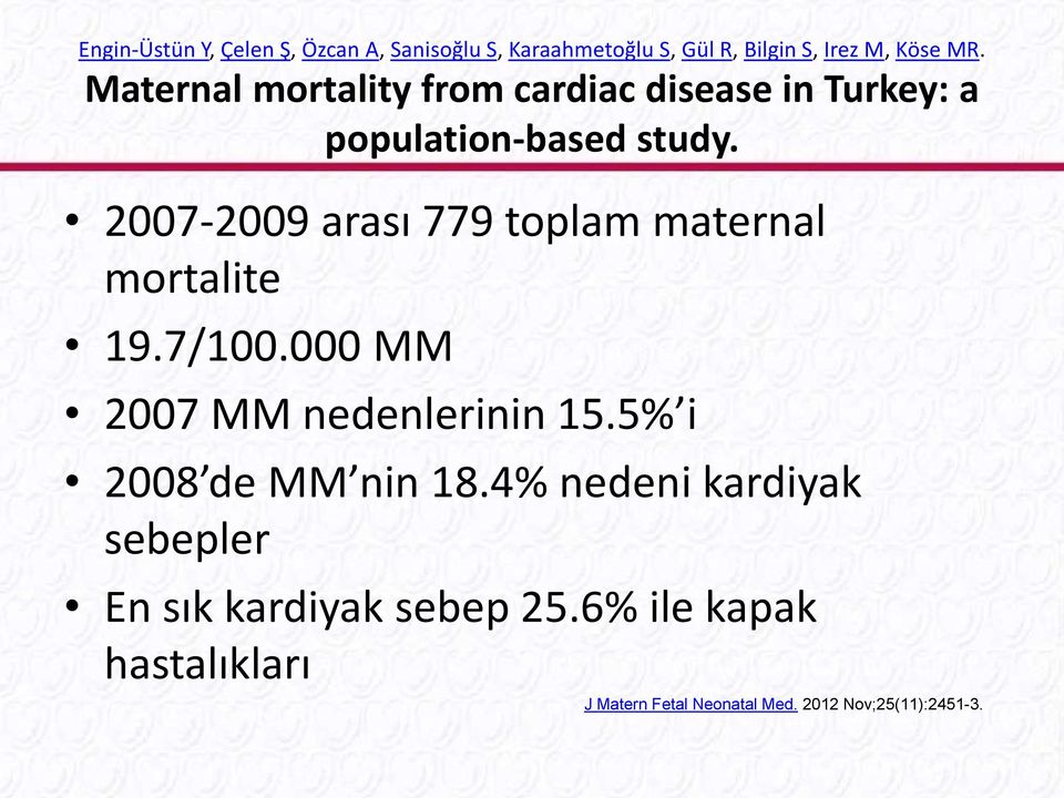2007-2009 arası 779 toplam maternal mortalite 19.7/100.000 MM 2007 MM nedenlerinin 15.