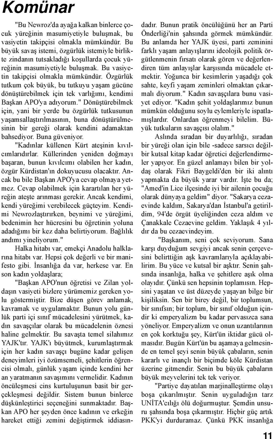 Özgürlük tutkum çok büyük, bu tutkuyu yaşam gücüne dönüştürebilmek için tek varlığımı, kendimi Başkan APO'ya adıyorum.