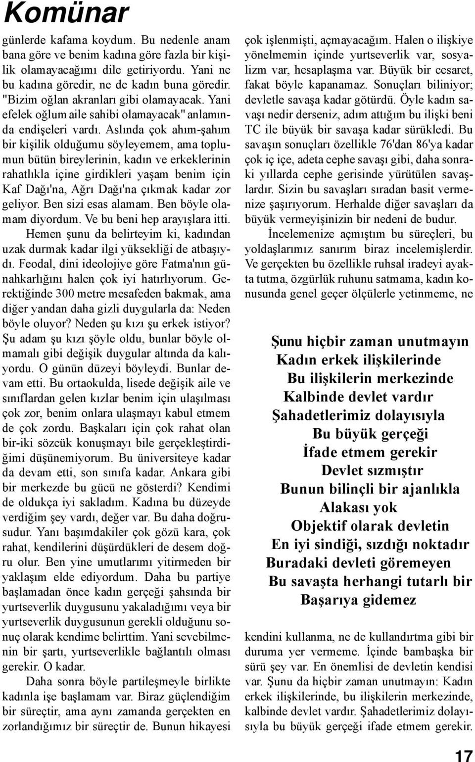 Aslında çok ahım-şahım bir kişilik olduğumu söyleyemem, ama toplumun bütün bireylerinin, kadın ve erkeklerinin rahatlıkla içine girdikleri yaşam benim için Kaf Dağı'na, Ağrı Dağı'na çıkmak kadar zor