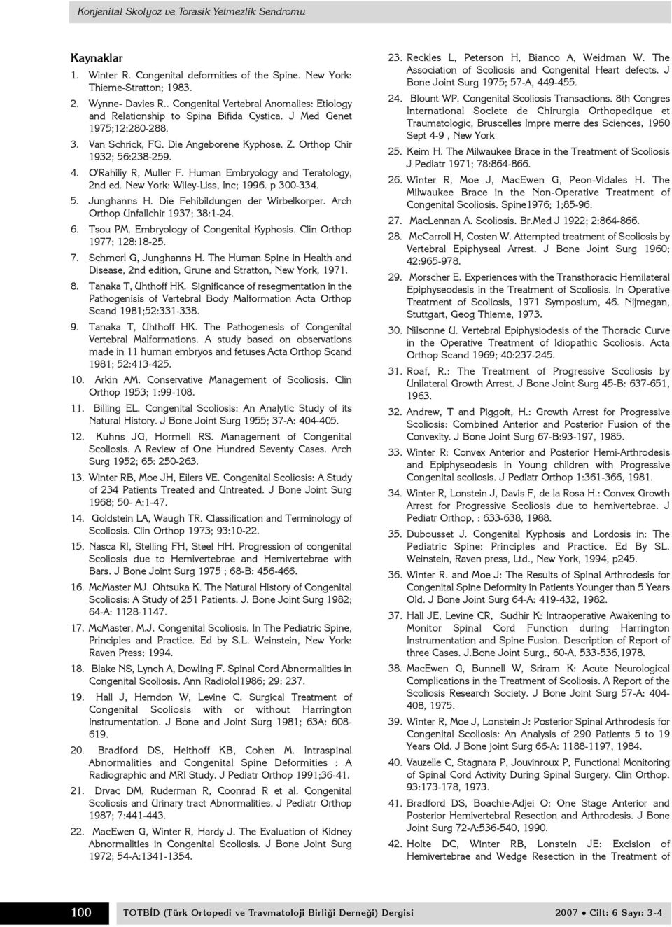 O'Rahiliy R, Muller F. Human Embryology and Teratology, 2nd ed. New York: Wiley-Liss, Inc; 1996. p 300-334. 5. Junghanns H. Die Fehibildungen der Wirbelkorper. Arch Orthop Unfallchir 1937; 38:1-24. 6.