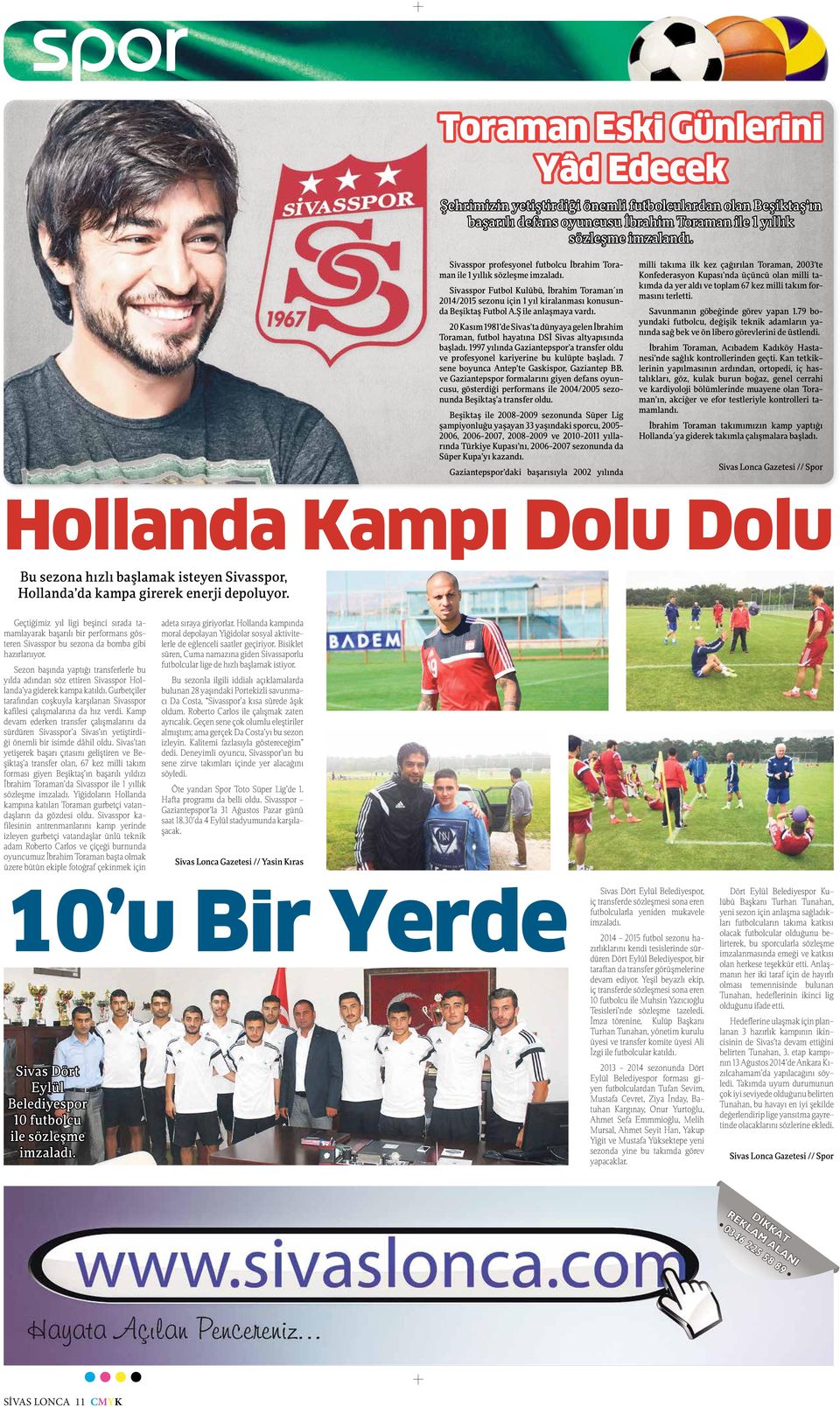 Ş ile anlaşmaya vardı. 20 Kasım 1981 de Sivas ta dünyaya gelen İbrahim Toraman, futbol hayatına DSİ Sivas altyapısında başladı.
