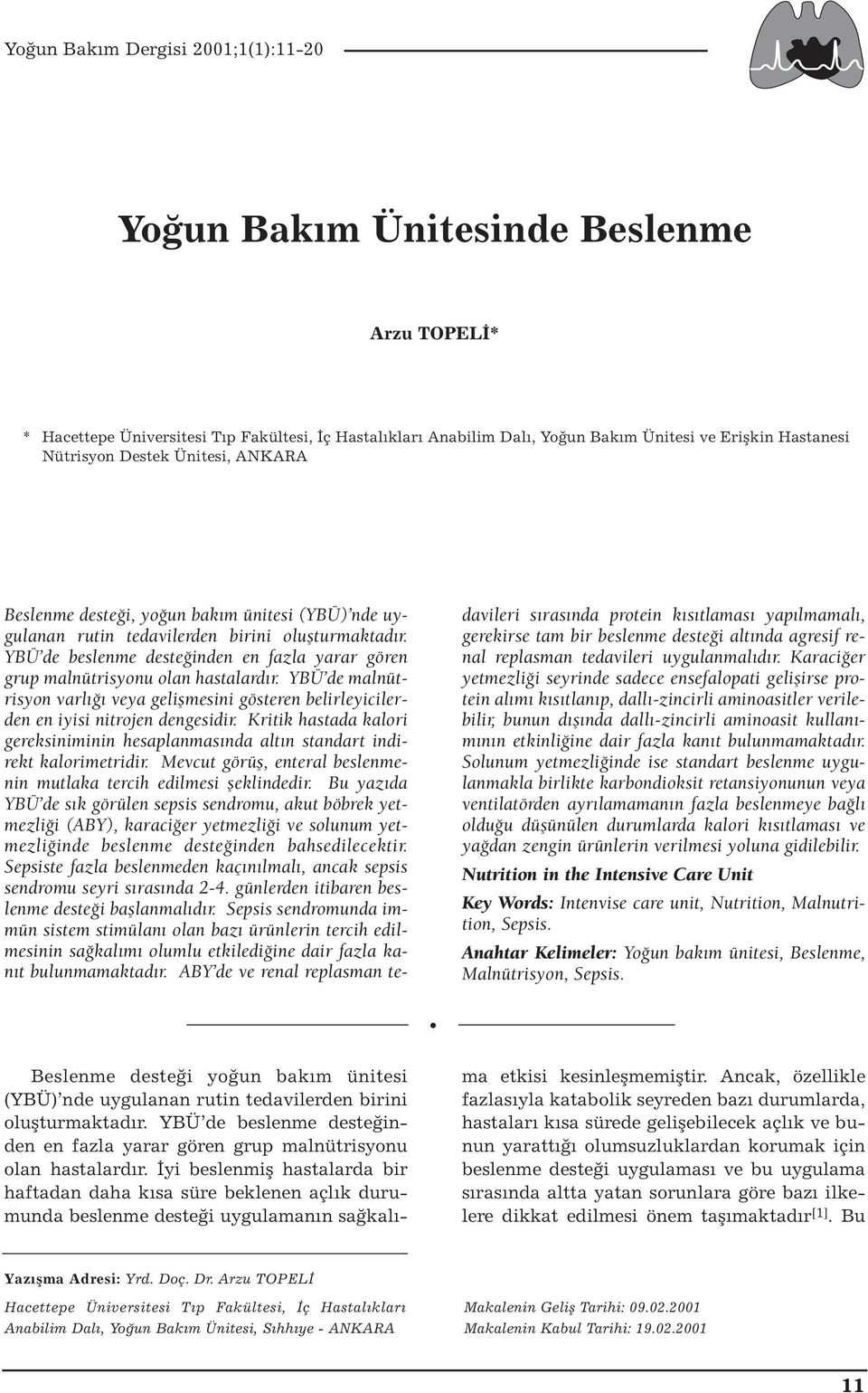 YBÜ de malnütrisyon varlığı veya gelişmesini gösteren belirleyicilerden en iyisi nitrojen dengesidir. Kritik hastada kalori gereksiniminin hesaplanmasında altın standart indirekt kalorimetridir.