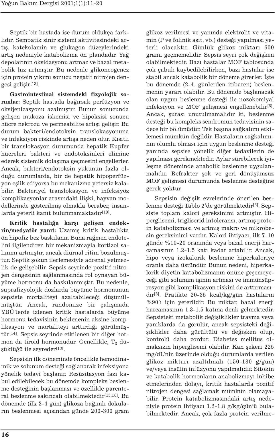 Gastrointestinal sistemdeki fizyolojik sorunlar: Septik hastada bağırsak perfüzyon ve oksijenizasyonu azalmıştır.