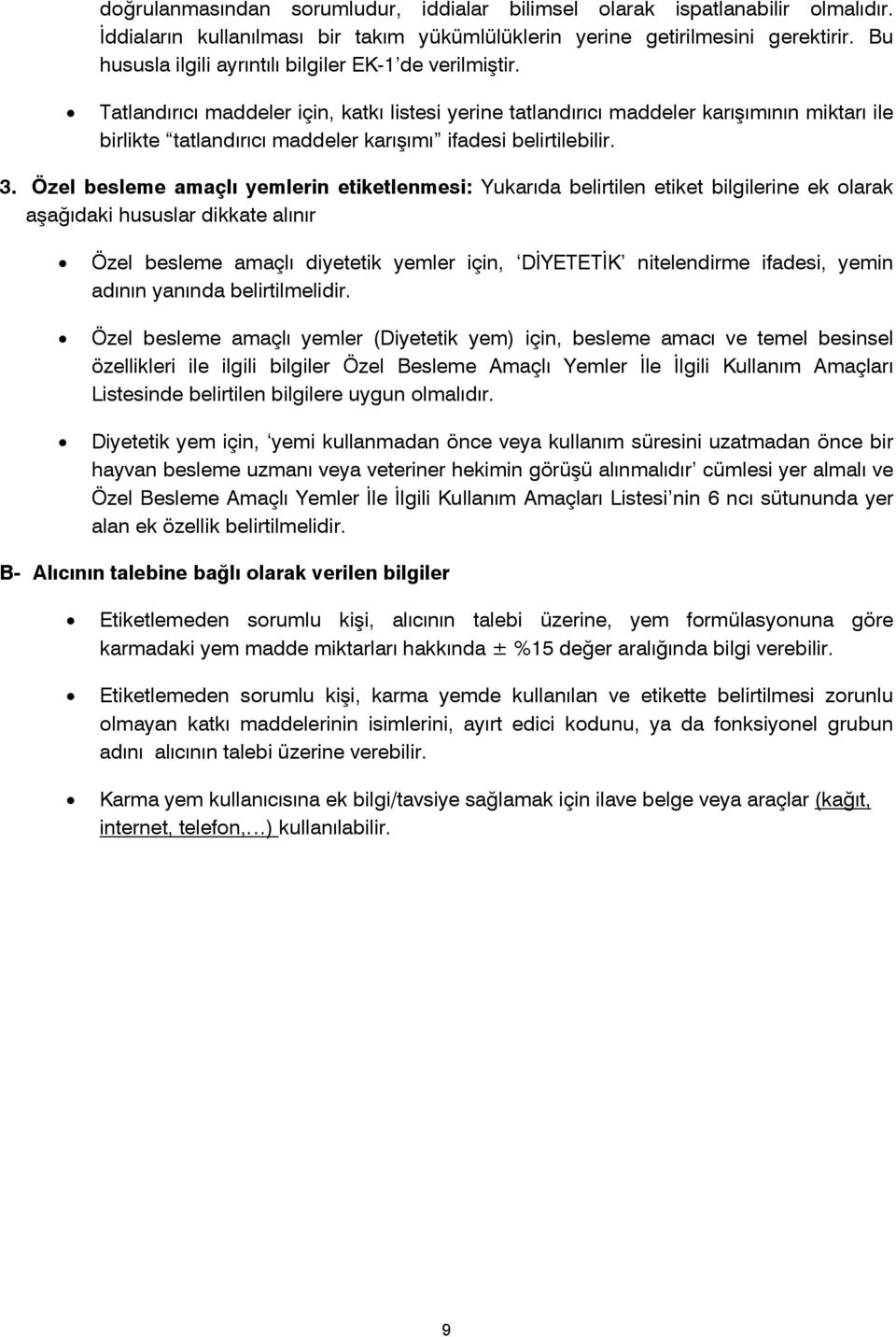 Tatlandırıcı maddeler için, katkı listesi yerine tatlandırıcı maddeler karışımının miktarı ile birlikte tatlandırıcı maddeler karışımı ifadesi belirtilebilir. 3.