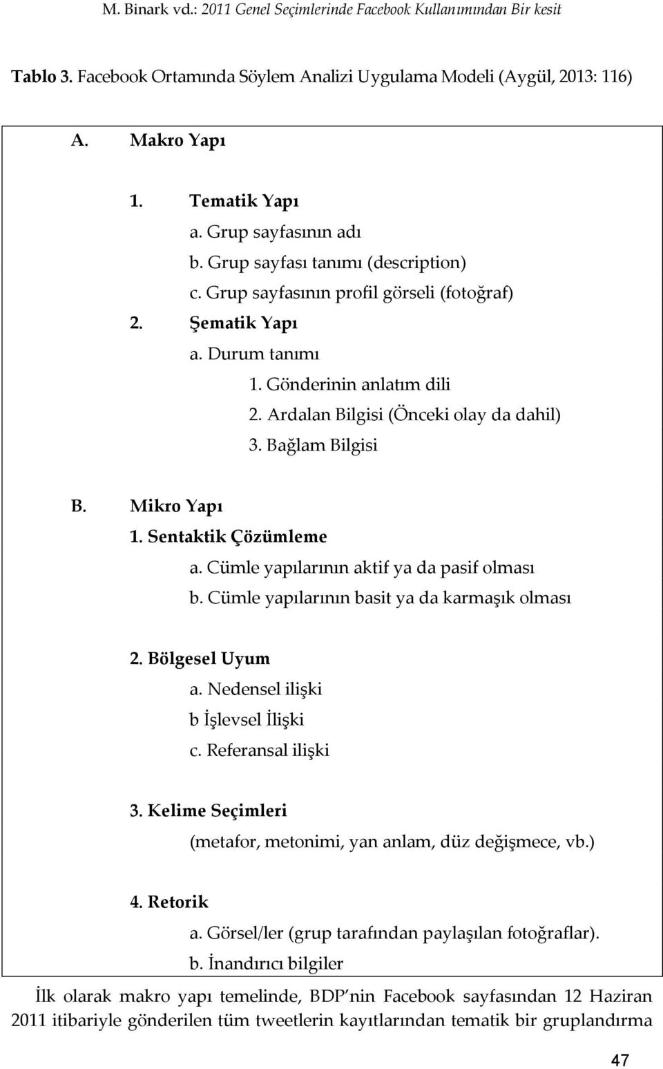 Ardalan Bilgisi (Önceki olay da dahil) 3. Bağlam Bilgisi B. Mikro Yapı 1. Sentaktik Çözümleme a. Cümle yapılarının aktif ya da pasif olması b. Cümle yapılarının basit ya da karmaşık olması 2.