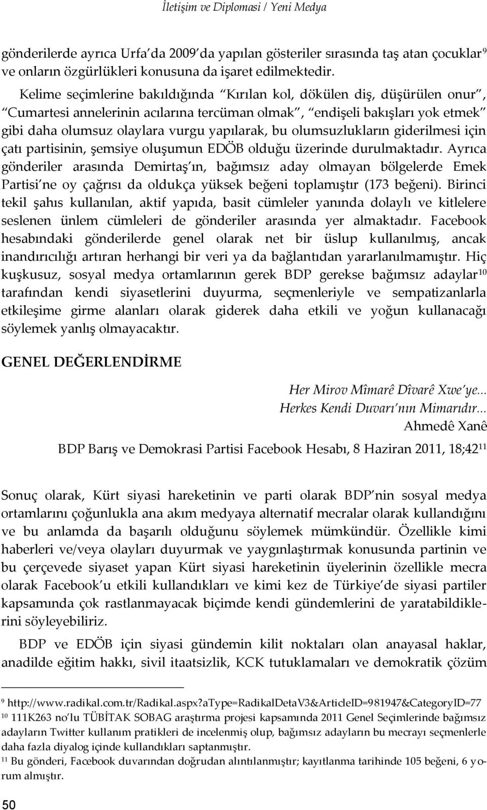 olumsuzlukların giderilmesi için çatı partisinin, şemsiye oluşumun EDÖB olduğu üzerinde durulmaktadır.