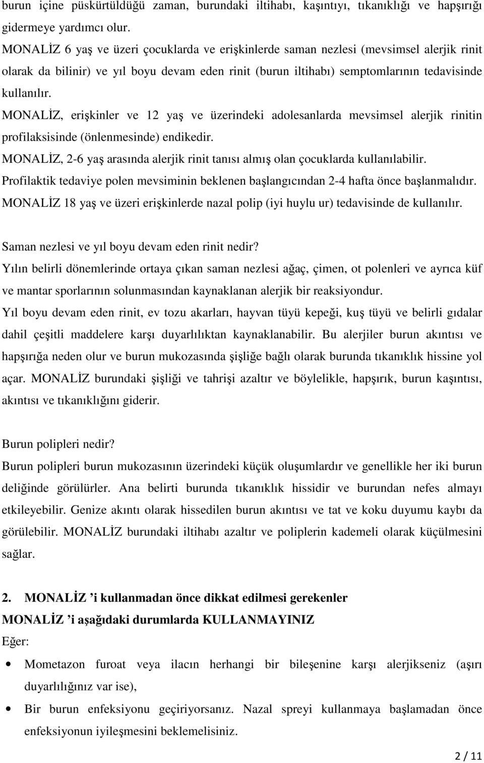 MONALİZ, erişkinler ve 12 yaş ve üzerindeki adolesanlarda mevsimsel alerjik rinitin profilaksisinde (önlenmesinde) endikedir.