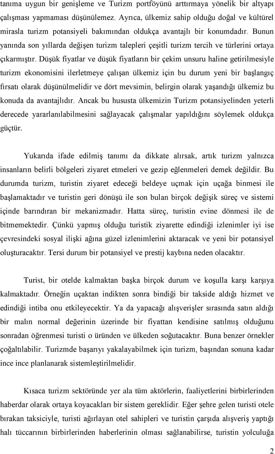 Bunun yanında son yıllarda değişen turizm talepleri çeşitli turizm tercih ve türlerini ortaya çıkarmıştır.