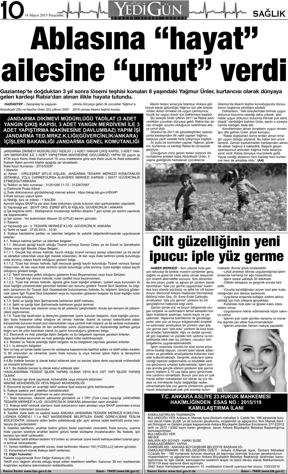 GAZİANTEP - Gaziantep'te yaşayan Abdulkadir (35) ve Nezihe Ünler (32) çiftinin 2007 yılında dünyaya gelen ilk çocukları Yağmur'a 2010 yılında lösemi teşhisi kondu.