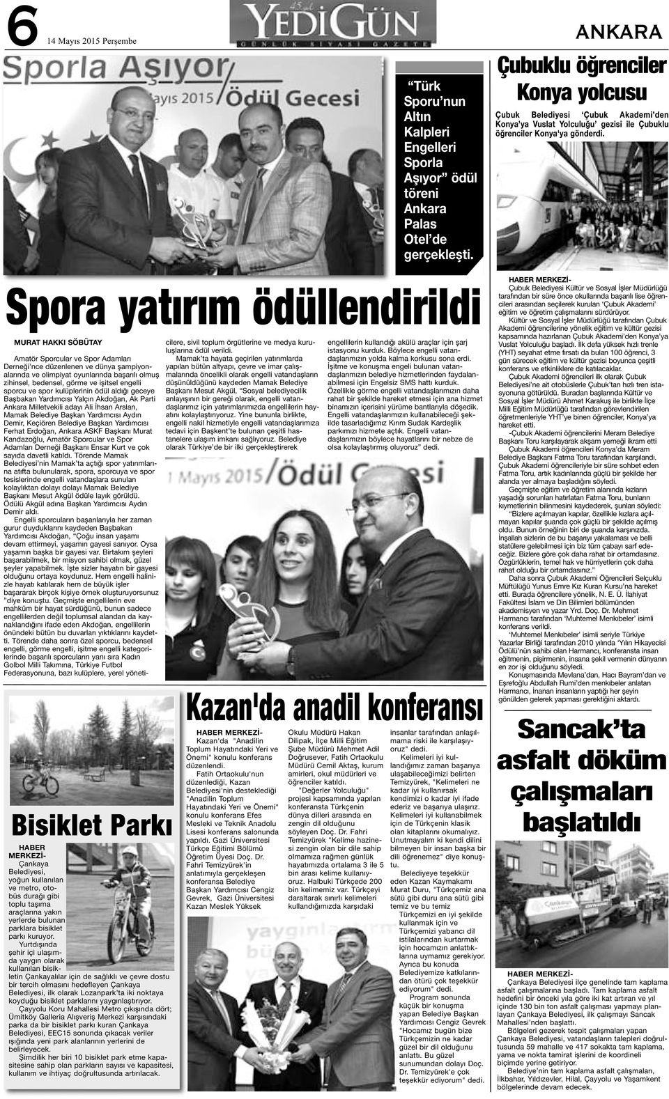 Spora yatırım ödüllendirildi MURAT HAKKI SÖBÜTAY Bisiklet Parkı HABER MERKEZİ- Çankaya Belediyesi, yoğun kullanılan ve metro, otobüs durağı gibi toplu taşıma araçlarına yakın yerlerde bulunan