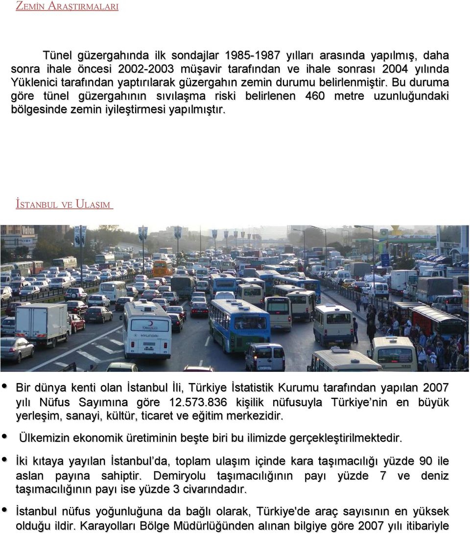 İSTANBUL VE ULAŞIM Bir dünya kenti olan İstanbul İli, Türkiye İstatistik Kurumu tarafından yapılan 2007 yılı Nüfus Sayımına göre 12.573.