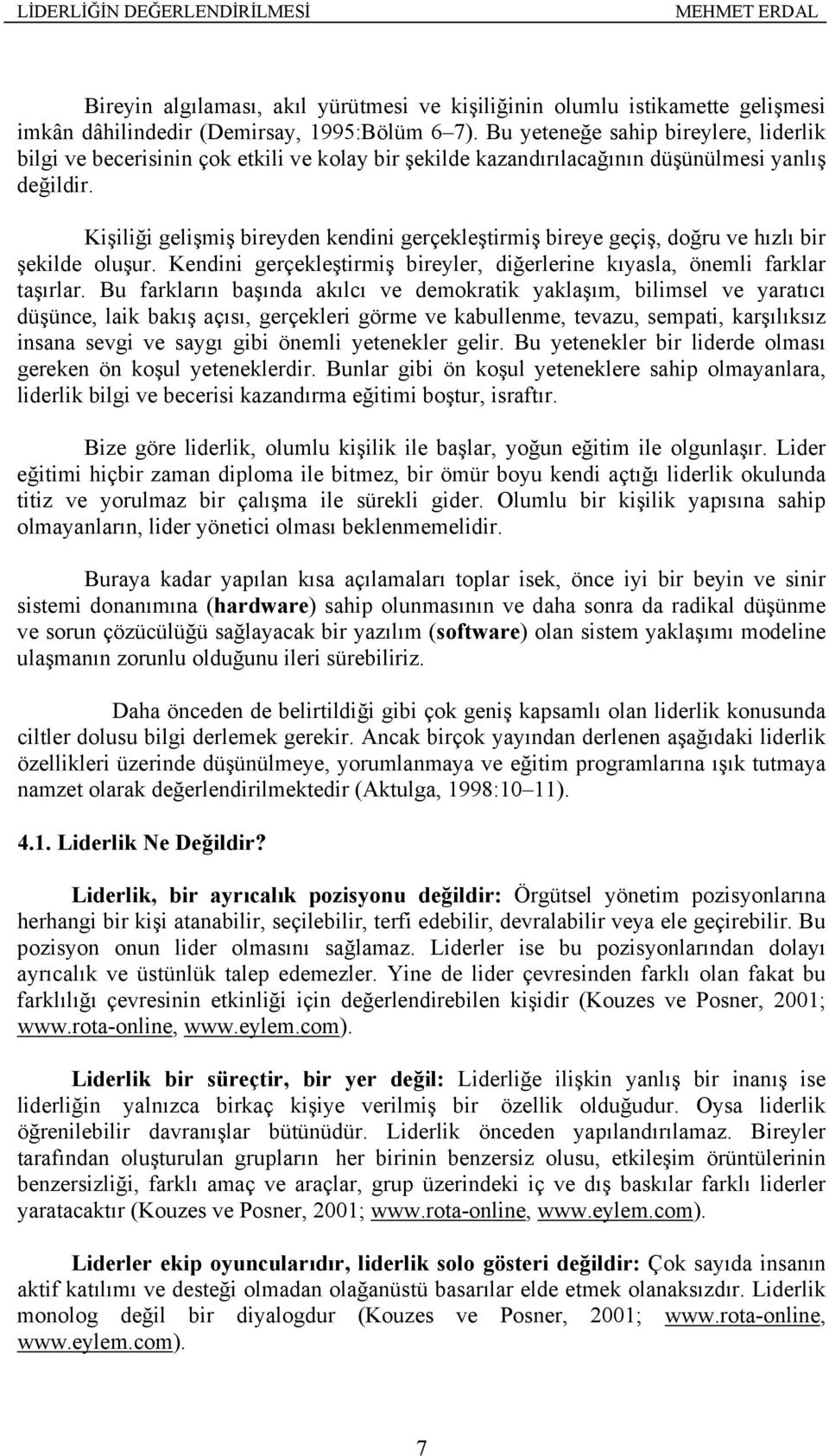 Kişiliği gelişmiş bireyden kendini gerçekleştirmiş bireye geçiş, doğru ve hızlı bir şekilde oluşur. Kendini gerçekleştirmiş bireyler, diğerlerine kıyasla, önemli farklar taşırlar.