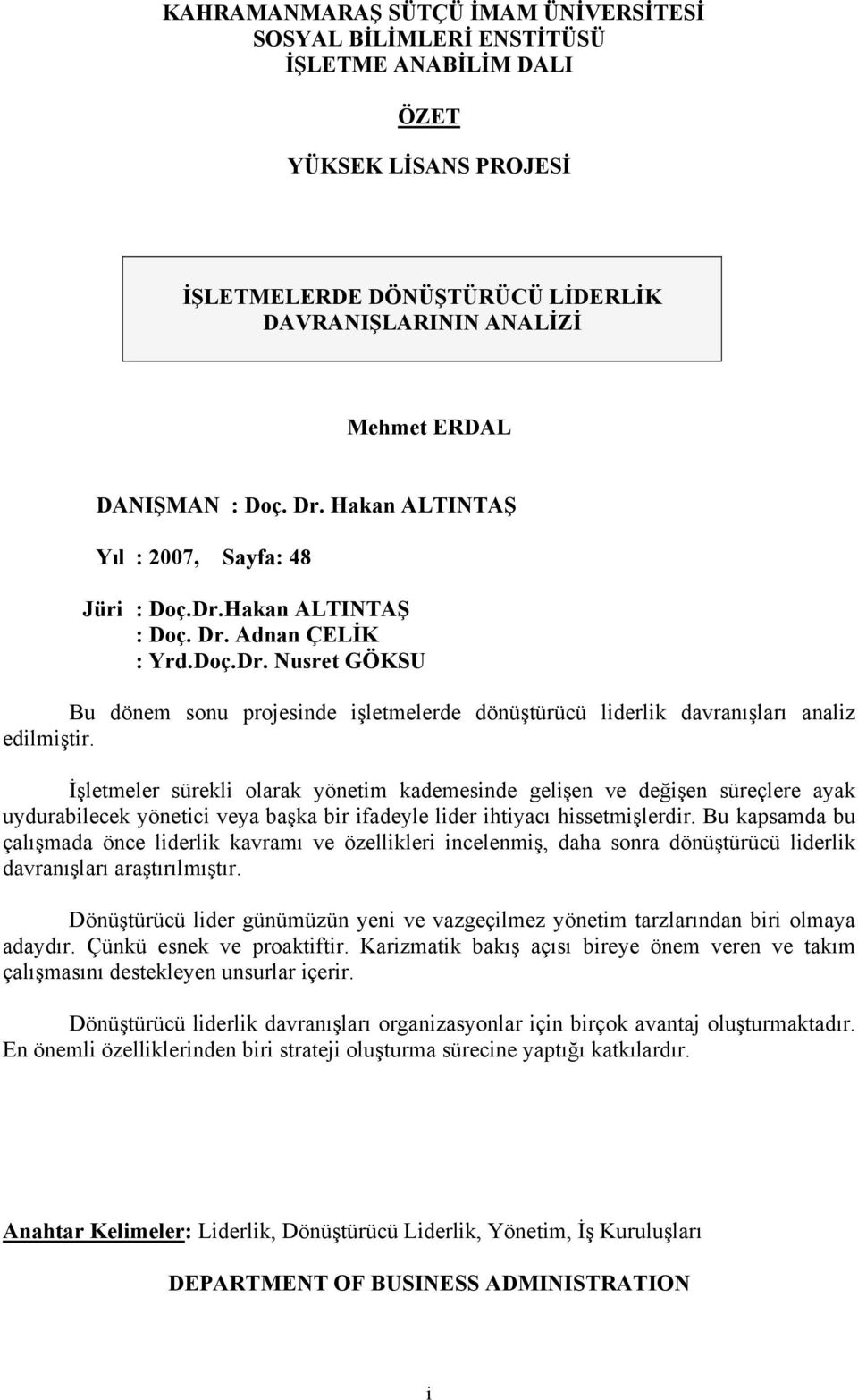 İşletmeler sürekli olarak yönetim kademesinde gelişen ve değişen süreçlere ayak uydurabilecek yönetici veya başka bir ifadeyle lider ihtiyacı hissetmişlerdir.