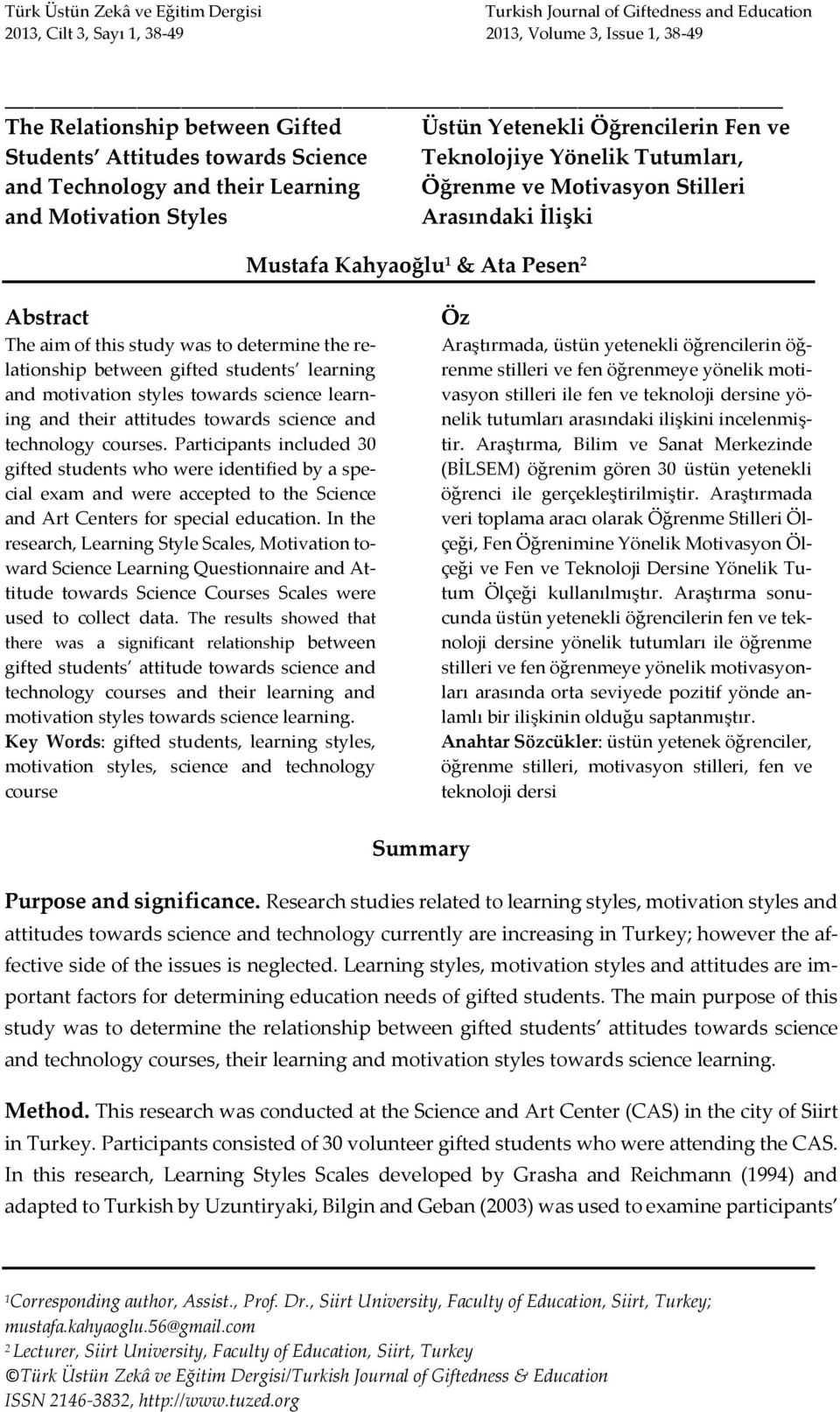 Arasındaki İlişki Abstract The aim of this study was to determine the relationship between gifted students learning and motivation styles towards science learning and their attitudes towards science