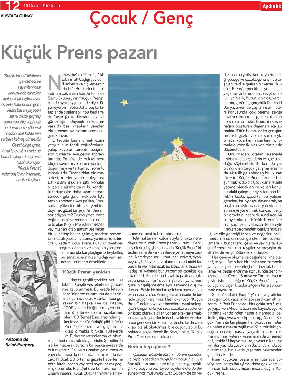 Ama işte asıl mesele de burada çıkıyor karşımıza: Nasıl okunuyor Küçük Prens, neler söylüyor insanlara, nasıl anlaşılıyor Antoine de Saint-Exupery Nietzsche nin Zerdüşt kitabının alt başlığı