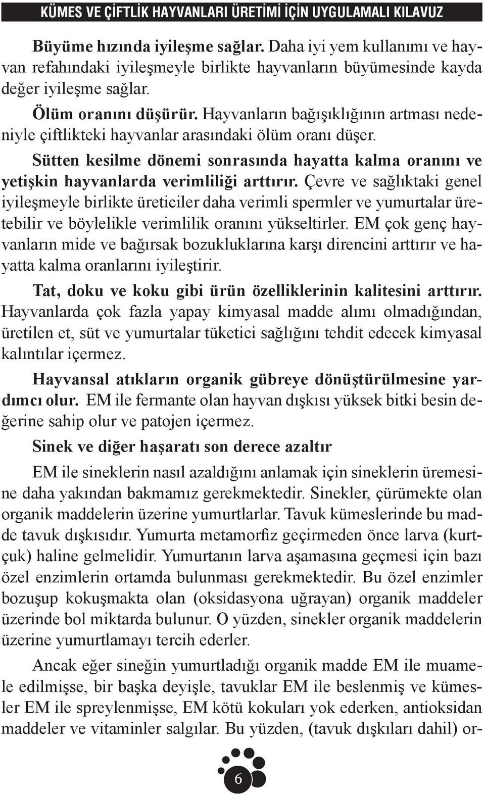 Çevre ve sağlıktaki genel iyileşmeyle birlikte üreticiler daha verimli spermler ve yumurtalar üretebilir ve böylelikle verimlilik oranını yükseltirler.