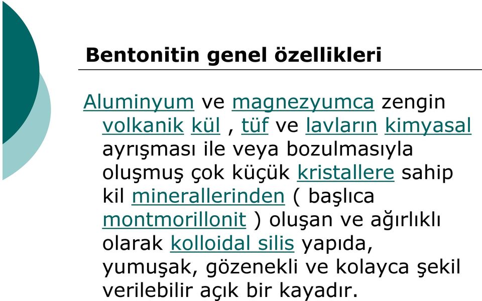 sahip kil minerallerinden ( başlıca montmorillonit ) oluşan ve ağırlıklı olarak