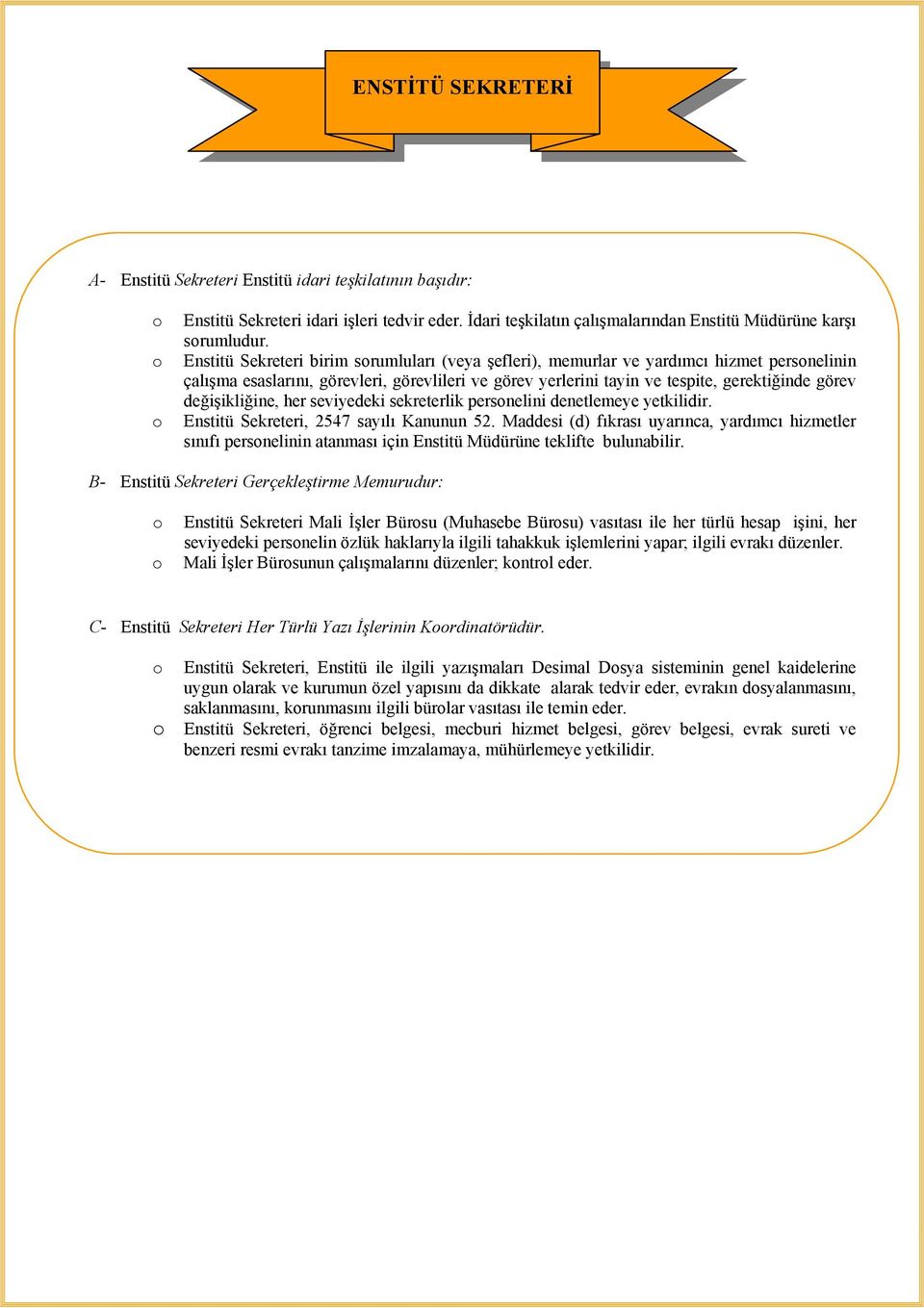 değişikliğine, her seviyedeki sekreterlik personelini denetlemeye yetkilidir. Enstitü Sekreteri, 2547 sayılı Kanunun 52.