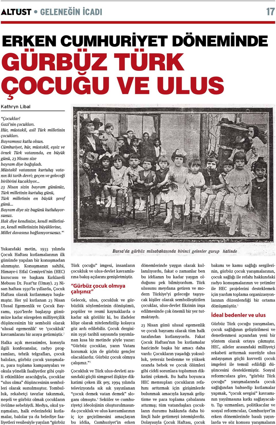 Müstakil vatanının kurtuluş vatanın iki tarih devri; geçen ve geleceği biribirini kucaklıyor 23 Nisan sizin bayram gününüz, Türk milletinin kurtuluş günü, Türk milletinin en büyük şeref günü.