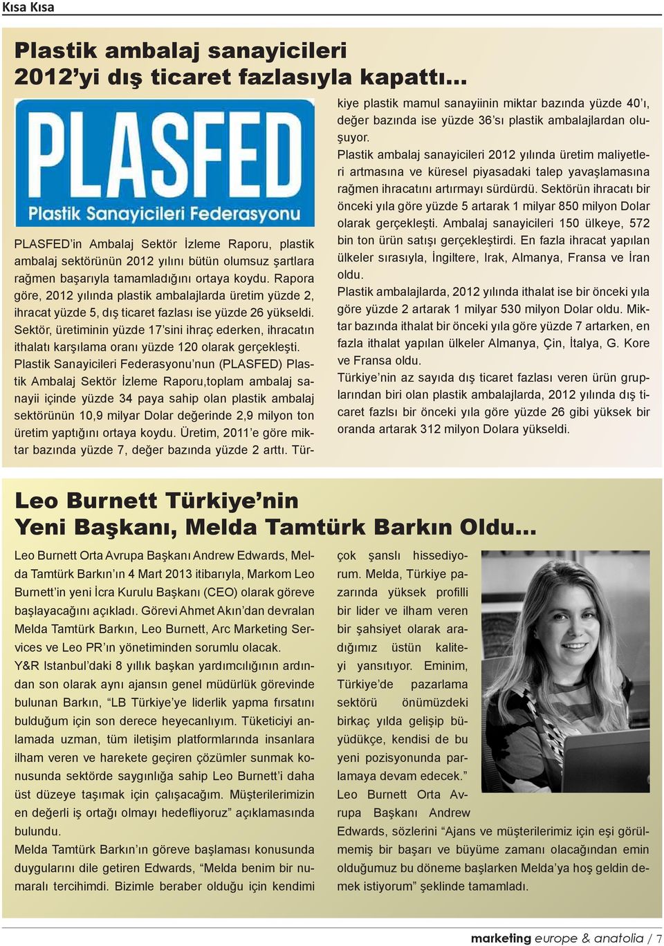 Rapora göre, 2012 yılında plastik ambalajlarda üretim yüzde 2, ihracat yüzde 5, dış ticaret fazlası ise yüzde 26 yükseldi.