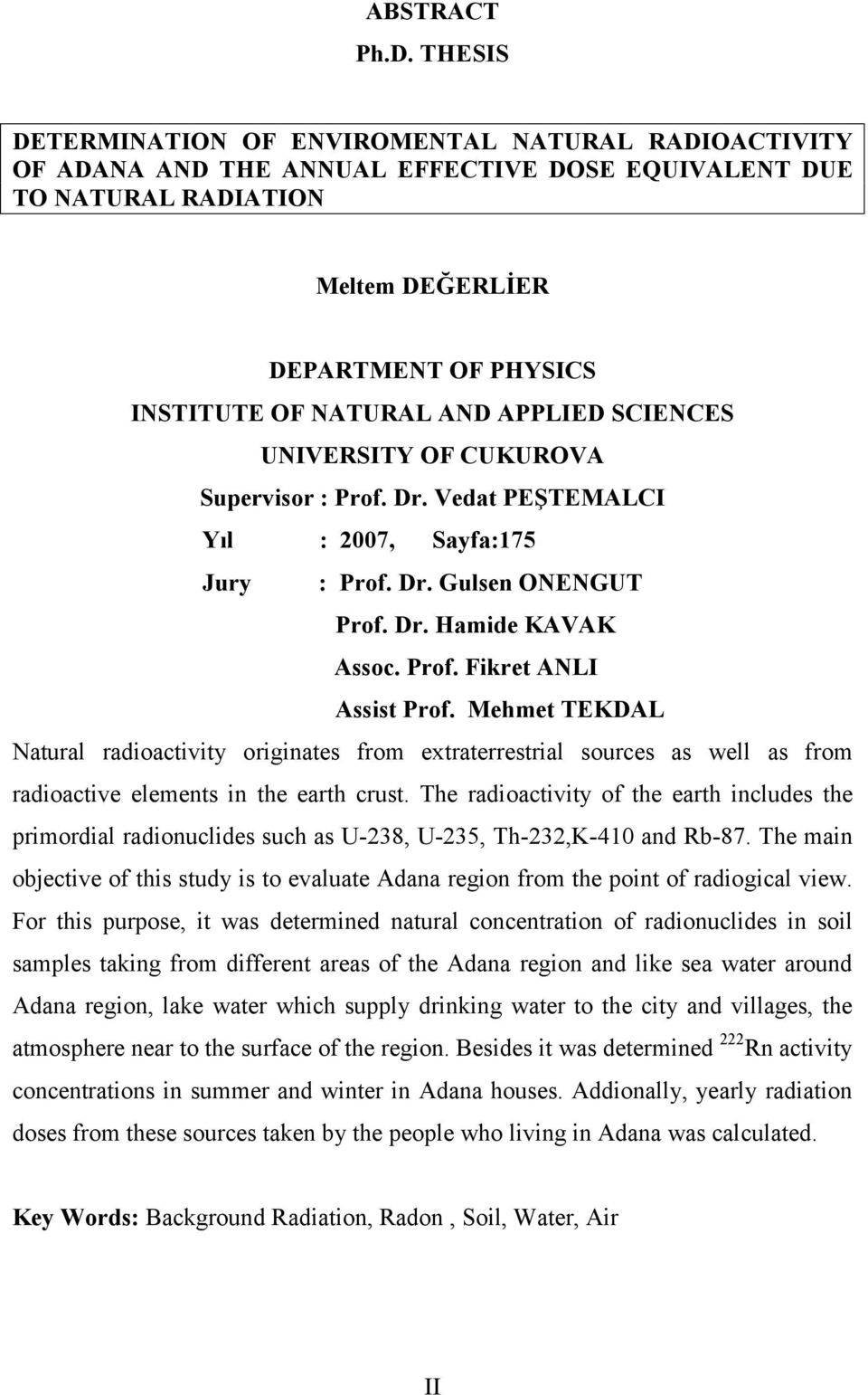 APPLIED SCIENCES UNIVERSITY OF CUKUROVA Supervisor : Prof. Dr. Vedat PEŞTEMALCI Yıl : 2007, Sayfa:175 Jury : Prof. Dr. Gulsen ONENGUT Prof. Dr. Hamide KAVAK Assoc. Prof. Fikret ANLI Assist Prof.