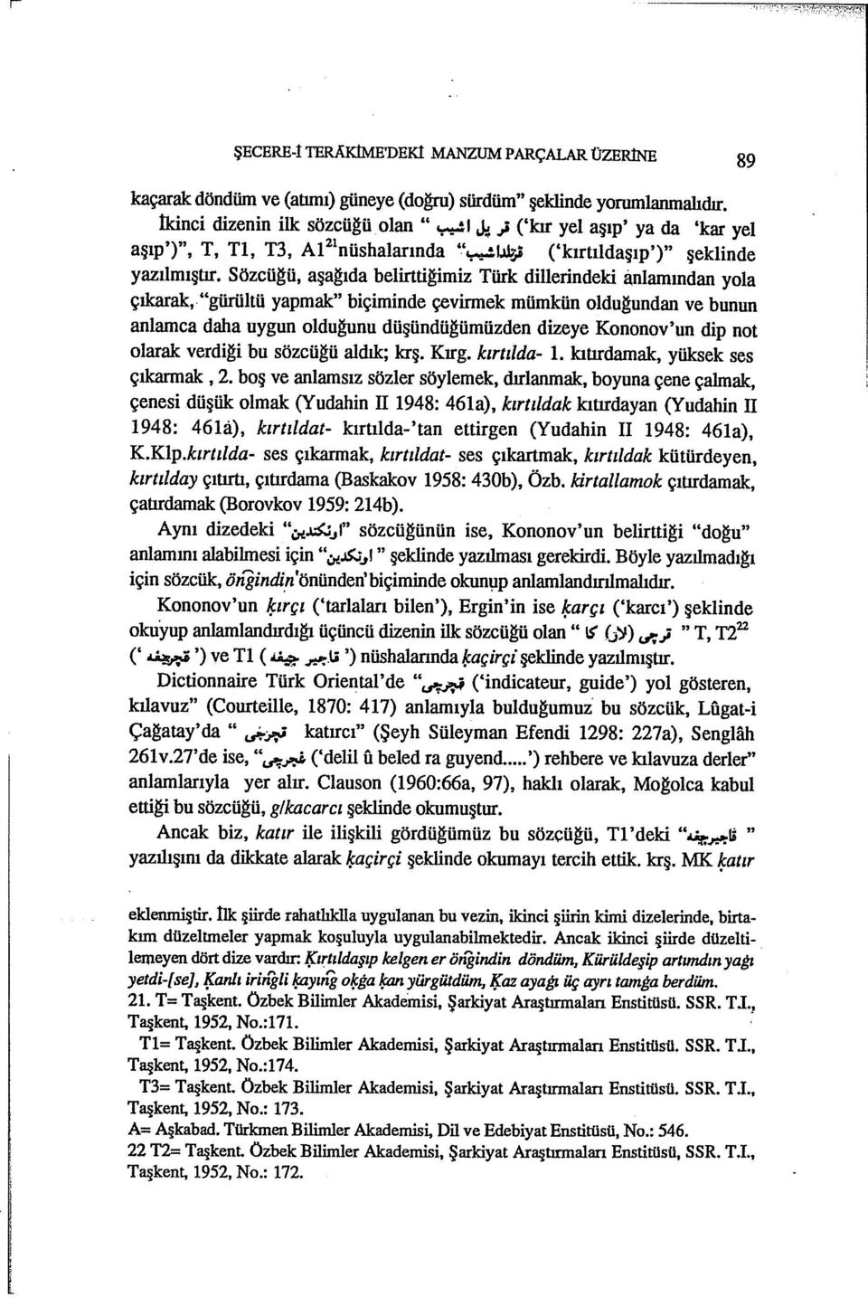 "gürültü yapmak" biçiminde çevirmek mümkün olduğundan ve bunun anlamca daha uygun olduğunu düşündüğümüzden dizeye Kononov'un dip not olarak verdiği bu sözcüğü aldık; krş. Kırg. kırtılda- ı.