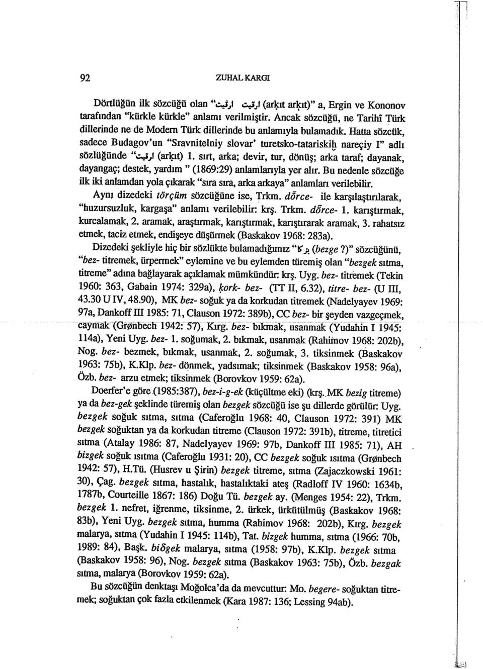 ..ı (arl}ıt) ı. sırt, arka; devir, tur, dönüş; arka taraf; dayanak, dayangaç; destek, yardım" (1869:29) anlamlarıyla yer alır.