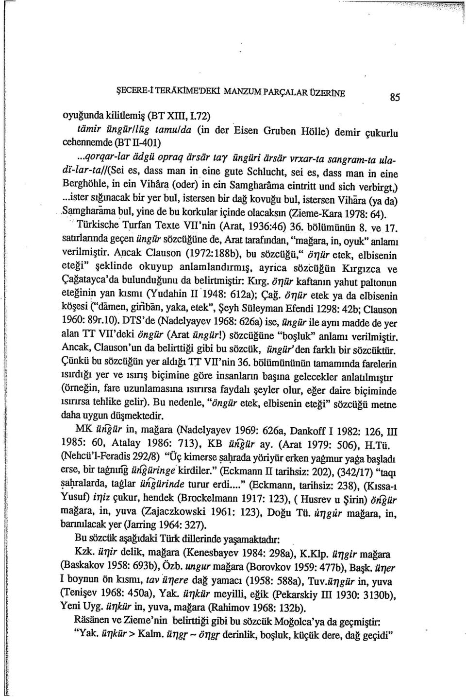 eintritt und sich vei'birgt,)...ister sıgınacak bir yer bul, istersen bir dag kovugu bul, istersen Vihara (ya da).s~gharama bul, yine de bu korkular içinde olacaksın (Zieme-Kara 1978: 64).