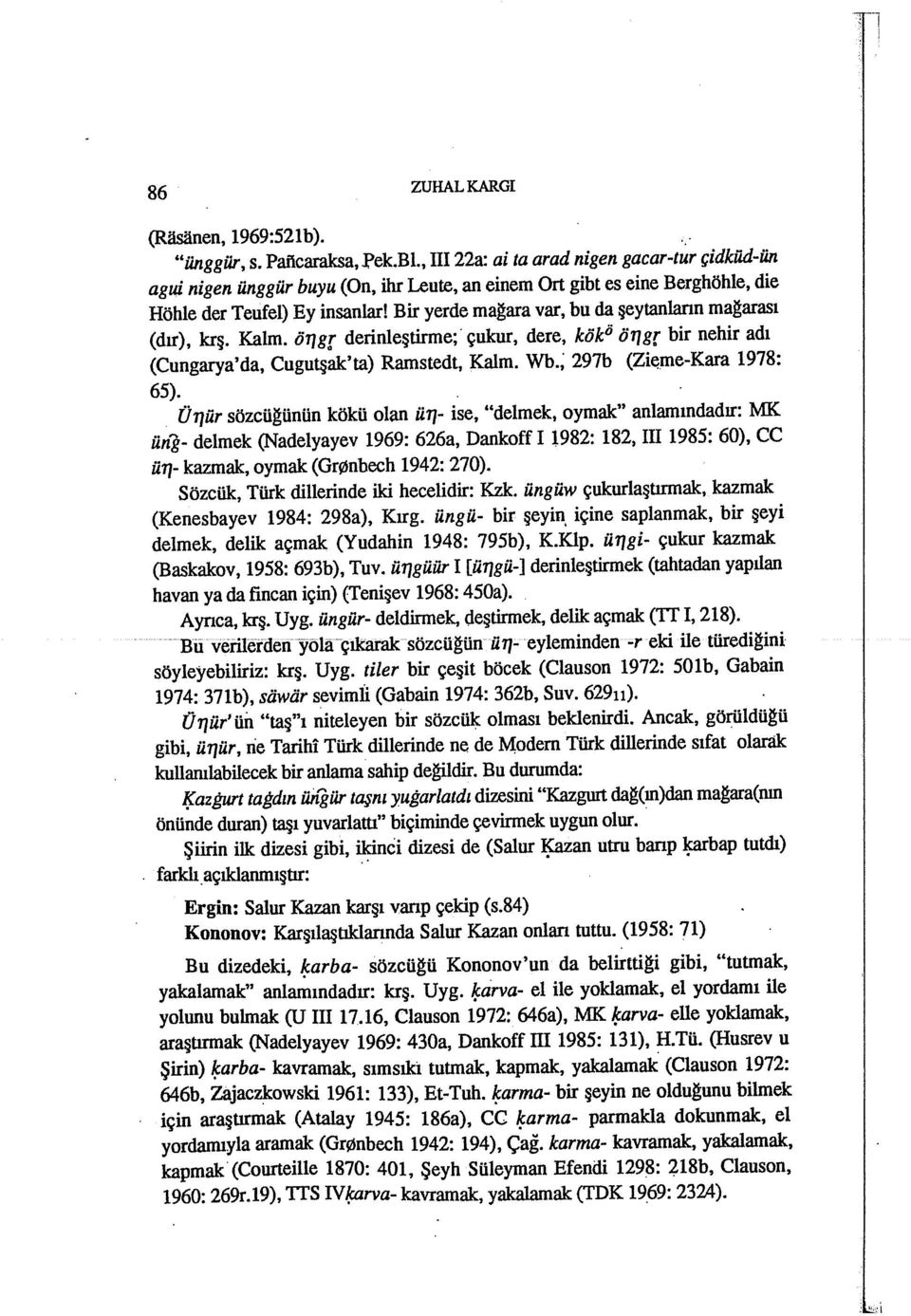 Bir yerde mağara var, bu da şeytanlann mağarası (dır), krş. Kalm. ö1jgr derinleştirme;' çukur, dere, kök ö Ö1Jgr bir nehir adı (Cungarya'da, Cugutşak'ta) Ramstedt, Kalm. Wb.