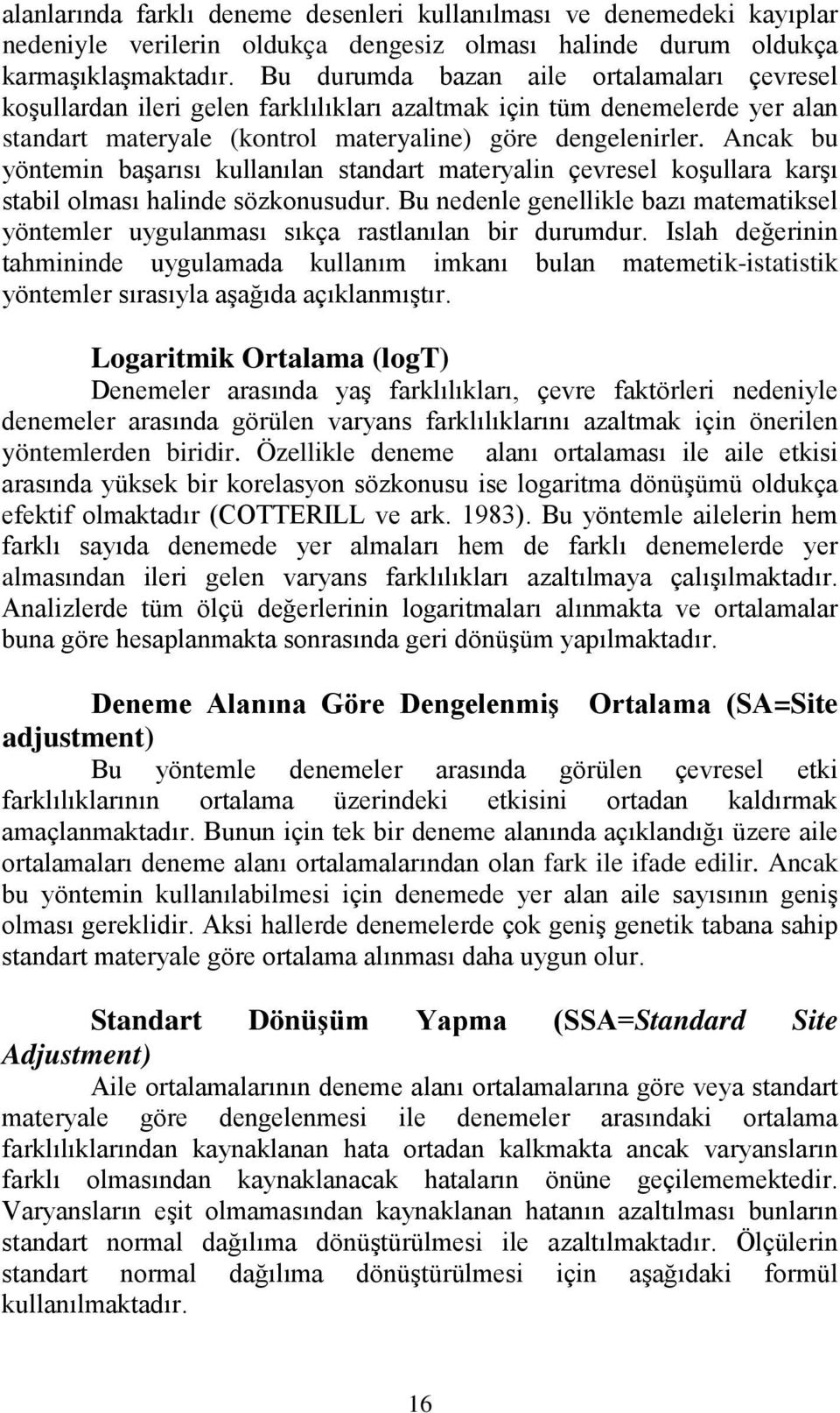 Ancak bu yöntemin başarısı kullanılan standart materyalin çevresel koşullara karşı stabil olması halinde sözkonusudur.