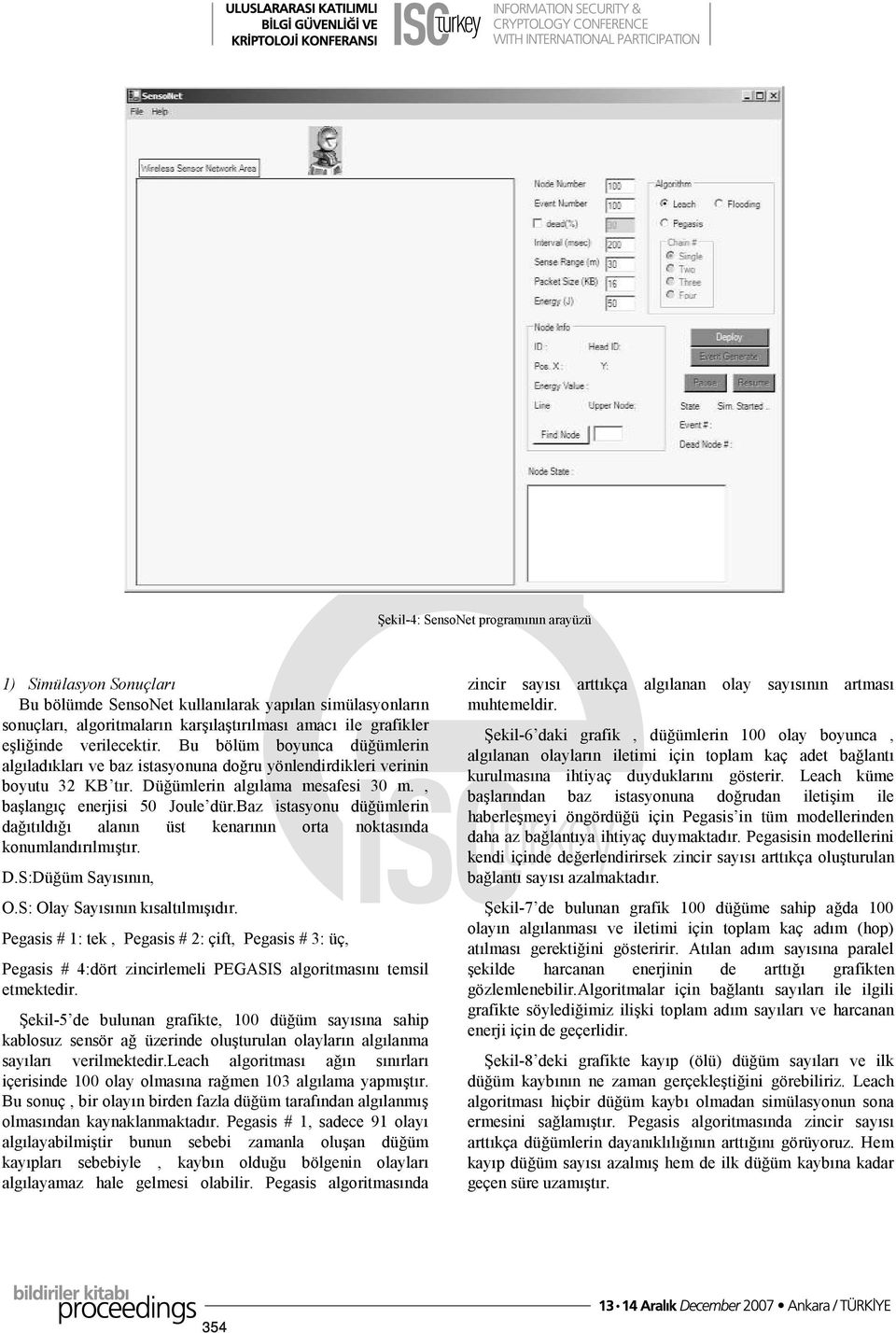 baz istasyonu düğümlerin dağıtıldığı alanın üst kenarının orta noktasında konumlandırılmıştır. D.S:Düğüm Sayısının, O.S: Olay Sayısının kısaltılmışıdır.