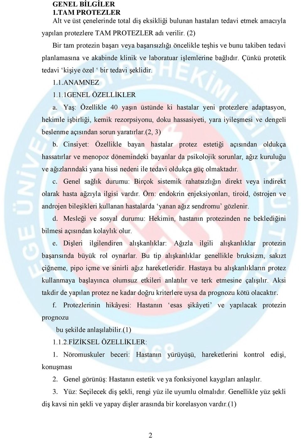 Çünkü protetik tedavi kişiye özel bir tedavi şeklidir. 1.1.ANAMNEZ 1.1.1GENEL ÖZELLİKLER a.