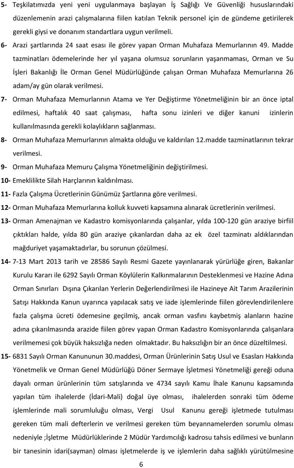 Madde tazminatları ödemelerinde her yıl yaşana olumsuz sorunların yaşanmaması, Orman ve Su İşleri Bakanlığı İle Orman Genel Müdürlüğünde çalışan Orman Muhafaza Memurlarına 26 adam/ay gün olarak