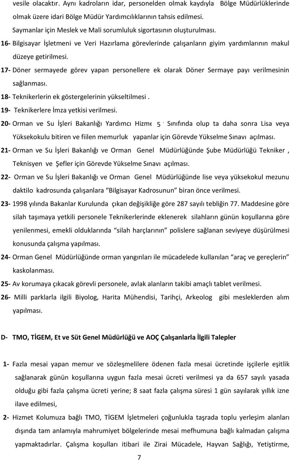 17- Döner sermayede görev yapan personellere ek olarak Döner Sermaye payı verilmesinin sağlanması. 18- Teknikerlerin ek göstergelerinin yükseltilmesi. 19- Teknikerlere İmza yetkisi verilmesi.