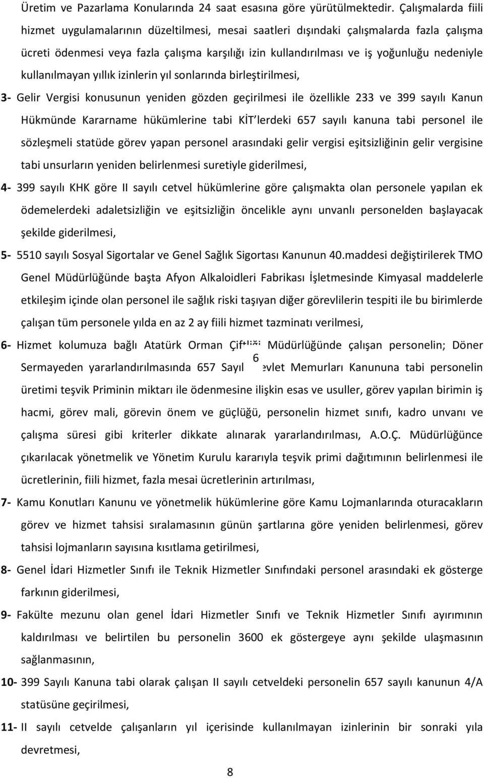 kullanılmayan yıllık izinlerin yıl sonlarında birleştirilmesi, 3- Gelir Vergisi konusunun yeniden gözden geçirilmesi ile özellikle 233 ve 399 sayılı Kanun Hükmünde Kararname hükümlerine tabi KİT