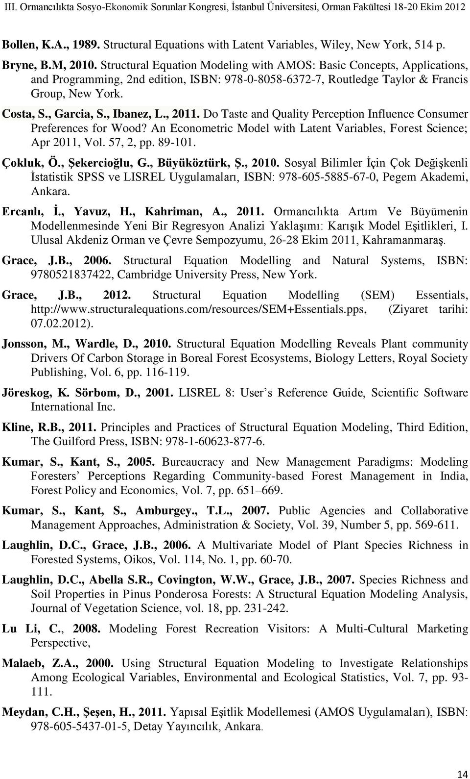 , Ibanez, L., 2011. Do Taste and Quality Perception Influence Consumer Preferences for Wood? An Econometric Model with Latent Variables, Forest Science; Apr 2011, Vol. 57, 2, pp. 89-101. Çokluk, Ö.