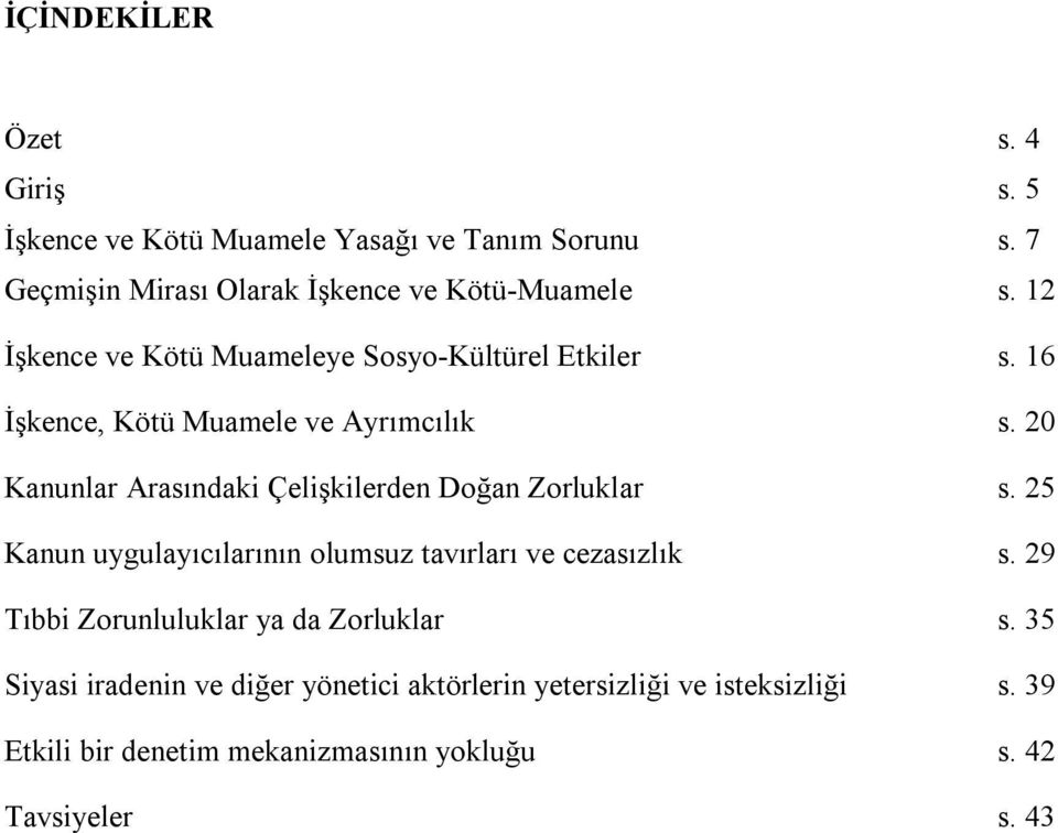 20 Kanunlar Arasındaki Çelişkilerden Doğan Zorluklar s. 25 Kanun uygulayıcılarının olumsuz tavırları ve cezasızlık s.