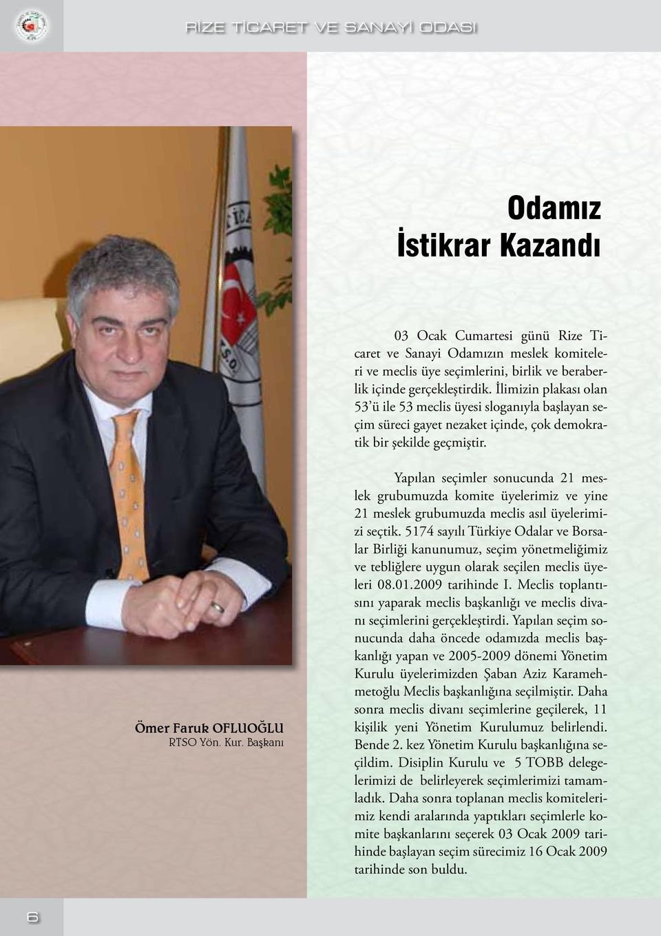 Başkanı Yapılan seçimler sonucunda 21 meslek grubumuzda komite üyelerimiz ve yine 21 meslek grubumuzda meclis asıl üyelerimizi seçtik.