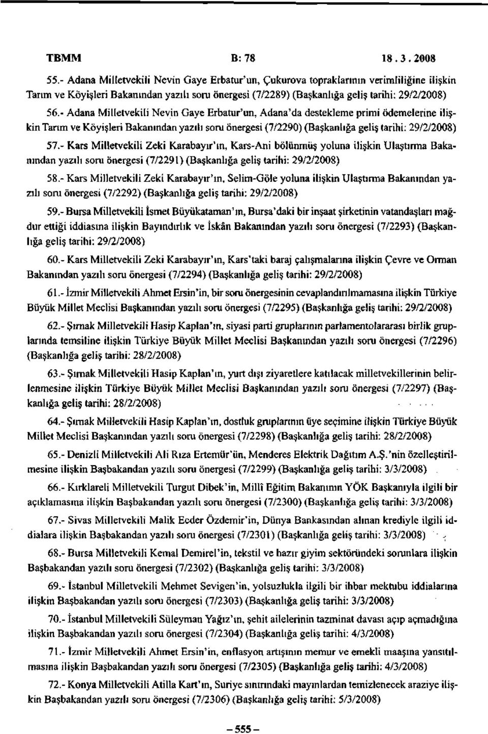 - Adana Milletvekili Nevin Gaye Erbatur'un, Adana'da destekleme primi ödemelerine ilişkin Tarım ve Köyişleri Bakanından yazılı soru önergesi (7/2290) (Başkanlığa geliş tarihi: 29/2/2008) 57.