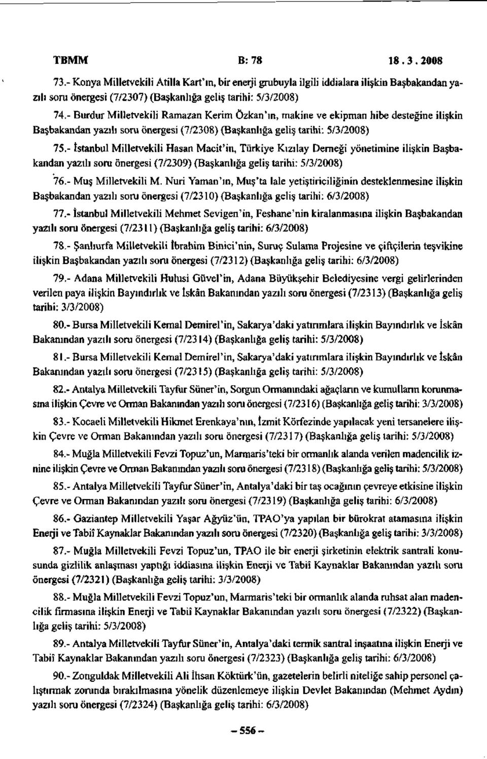 - İstanbul Milletvekili Hasan Macit'in, Türkiye Kızılay Derneği yönetimine ilişkin Başbakandan yazılı soru önergesi (7/2309) (Başkanlığa geliş tarihi: 5/3/2008) 76.- Muş Milletvekili M.