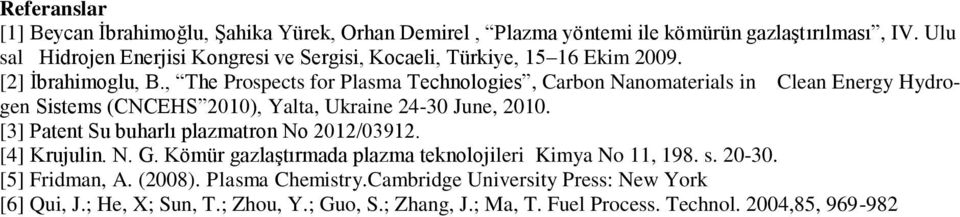 , The Prospects for Plasma Technologies, Carbon Nanomaterials in Clean Energy Hydrogen Sistems (CNCEHS 2010), Yalta, Ukraine 24-30 June, 2010.