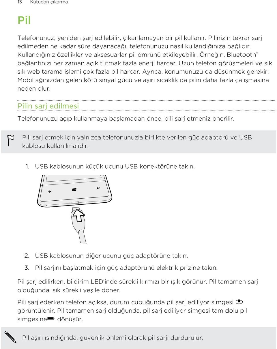 Uzun telefon görüşmeleri ve sık sık web tarama işlemi çok fazla pil harcar.