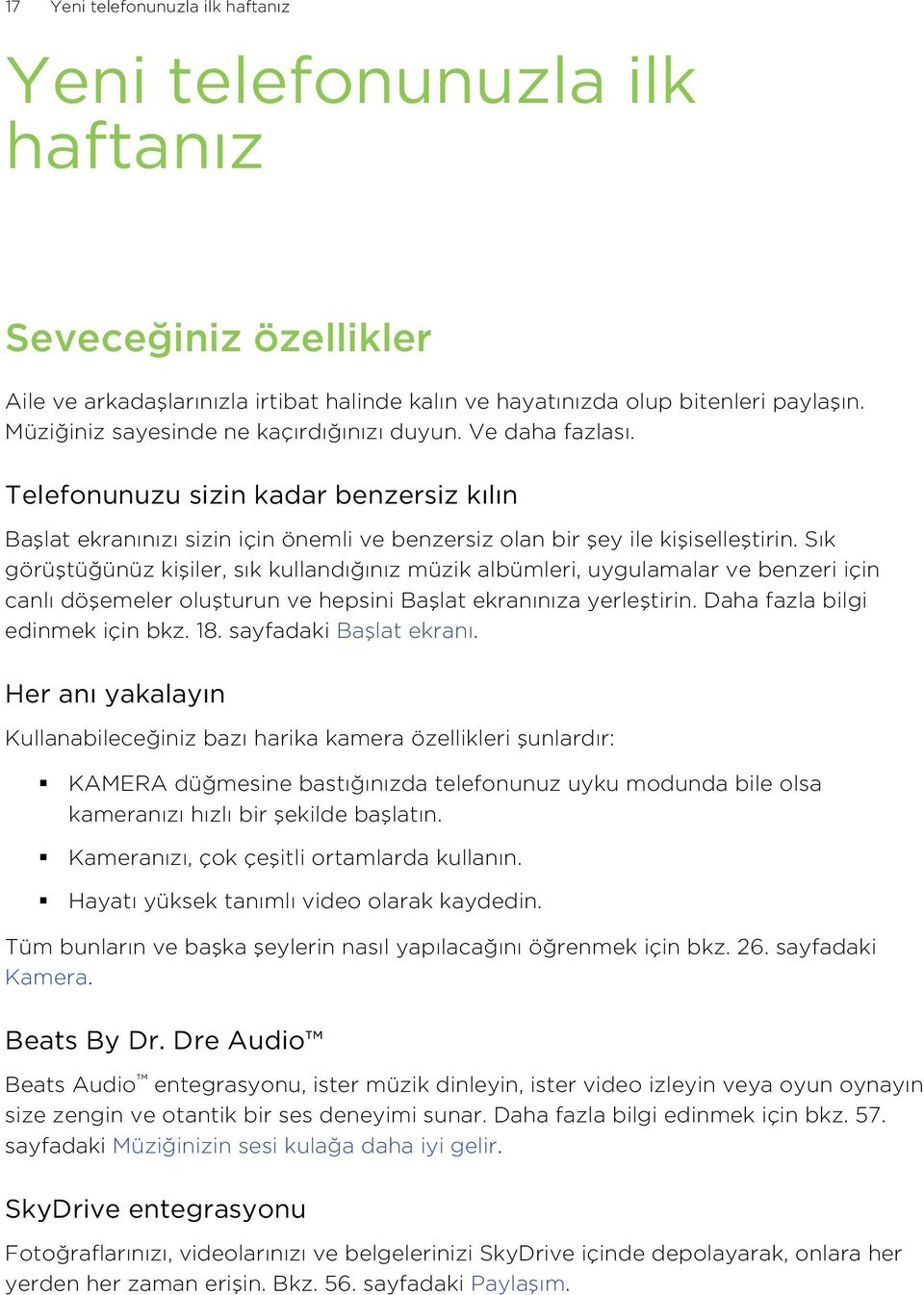 Sık görüştüğünüz kişiler, sık kullandığınız müzik albümleri, uygulamalar ve benzeri için canlı döşemeler oluşturun ve hepsini Başlat ekranınıza yerleştirin. Daha fazla bilgi edinmek için bkz. 18.