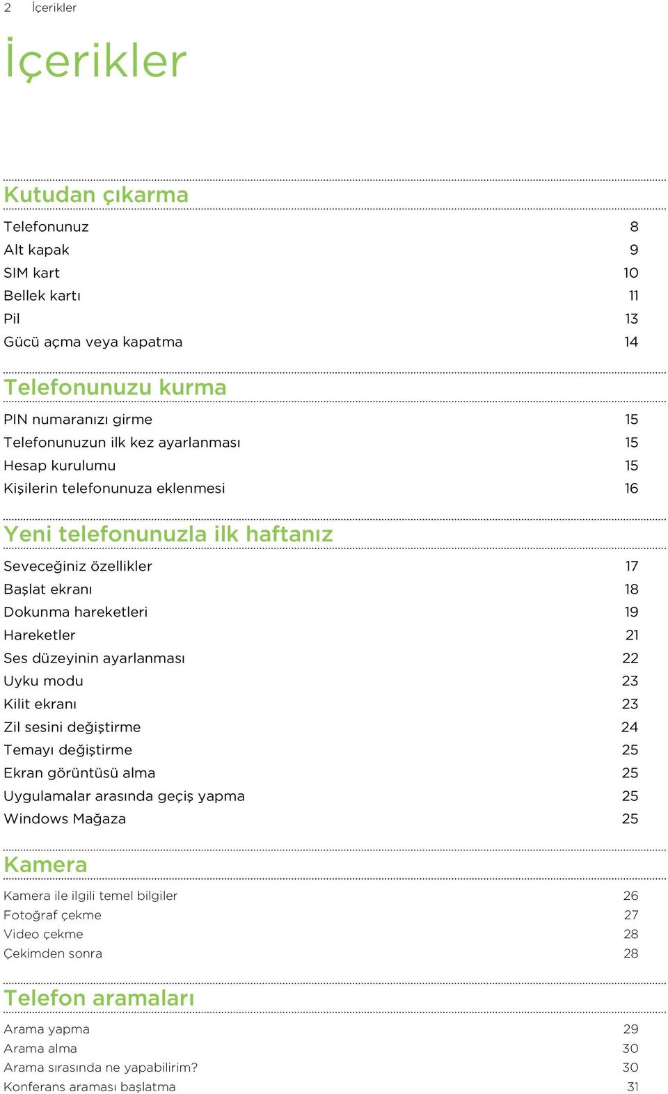 düzeyinin ayarlanması 22 Uyku modu 23 Kilit ekranı 23 Zil sesini değiştirme 24 Temayı değiştirme 25 Ekran görüntüsü alma 25 Uygulamalar arasında geçiş yapma 25 Windows Mağaza 25 Kamera