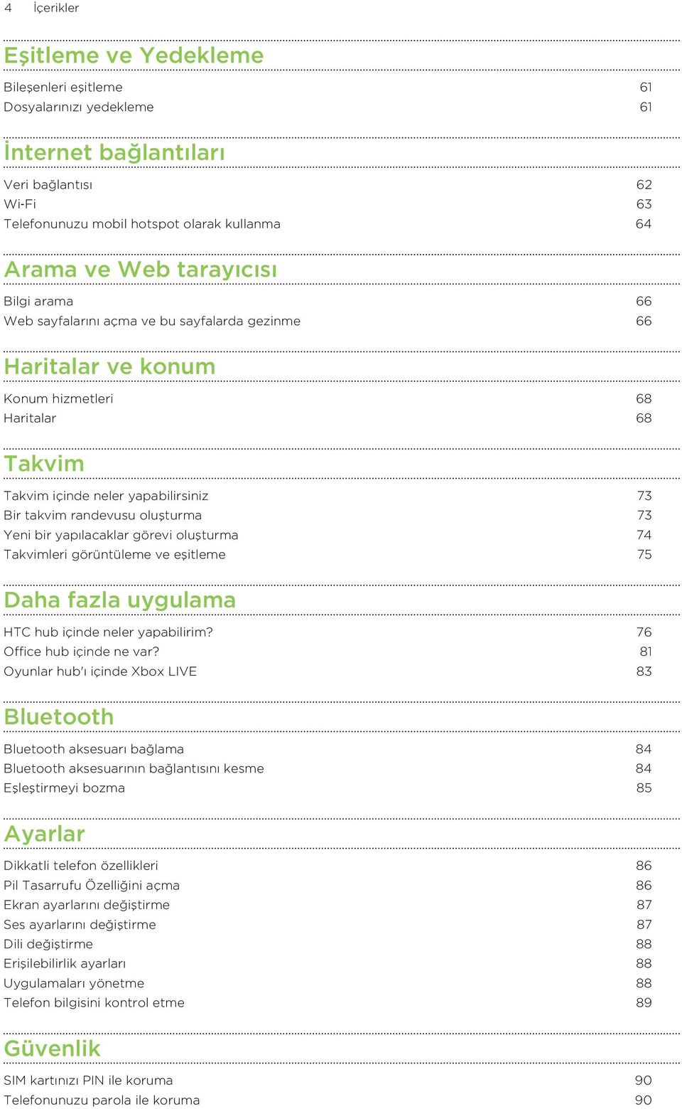 oluşturma 73 Yeni bir yapılacaklar görevi oluşturma 74 Takvimleri görüntüleme ve eşitleme 75 Daha fazla uygulama HTC hub içinde neler yapabilirim? 76 Office hub içinde ne var?