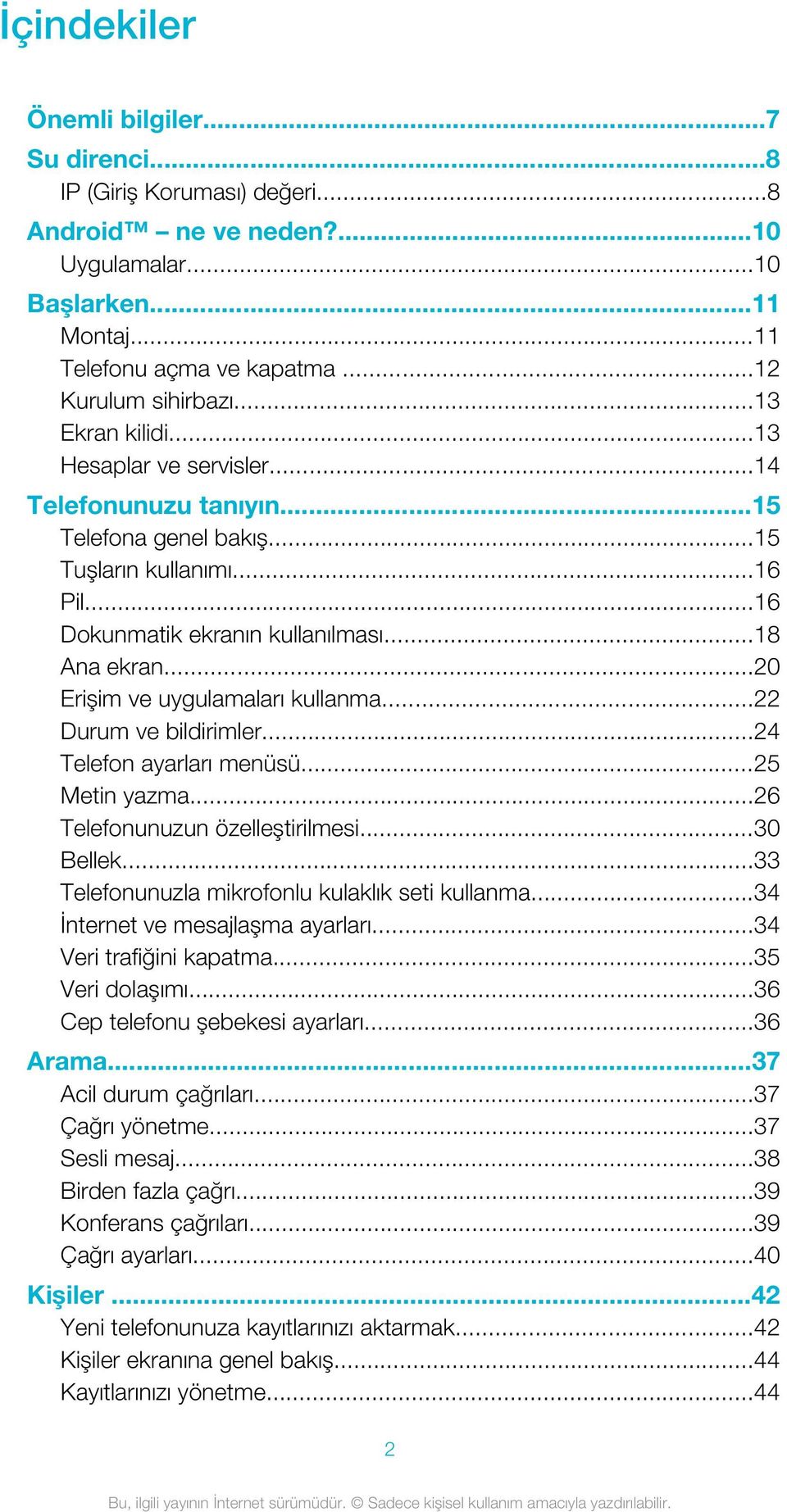 ..20 Erişim ve uygulamaları kullanma...22 Durum ve bildirimler...24 Telefon ayarları menüsü...25 Metin yazma...26 Telefonunuzun özelleştirilmesi...30 Bellek.