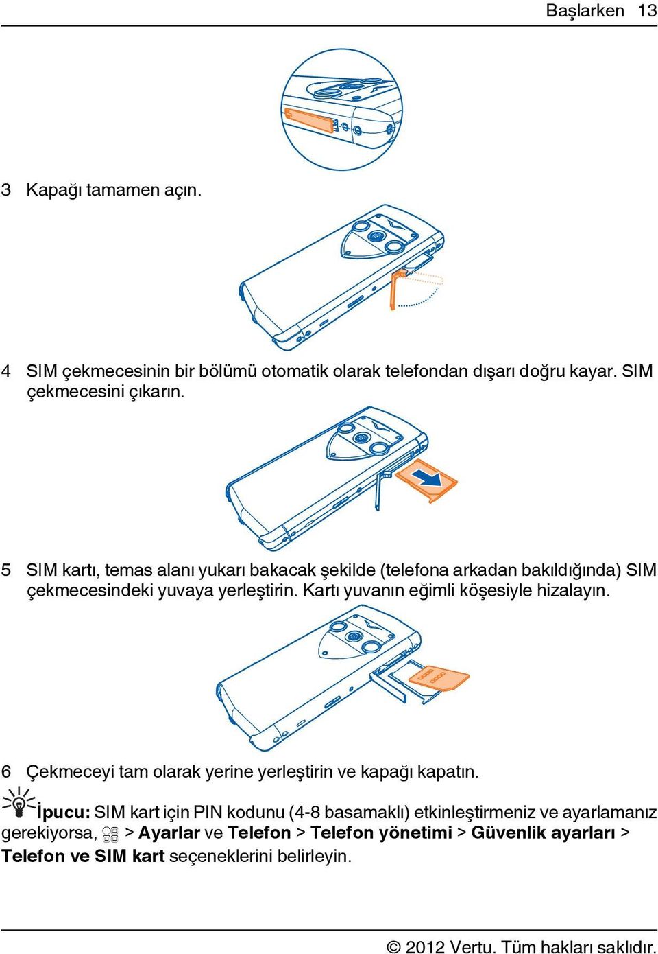 Kartı yuvanın eğimli köşesiyle hizalayın. 6 Çekmeceyi tam olarak yerine yerleştirin ve kapağı kapatın.