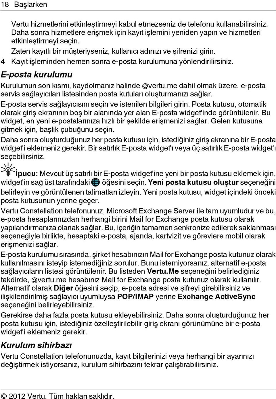 E-posta kurulumu Kurulumun son kısmı, kaydolmanız halinde @vertu.me dahil olmak üzere, e-posta servis sağlayıcıları listesinden posta kutuları oluşturmanızı sağlar.