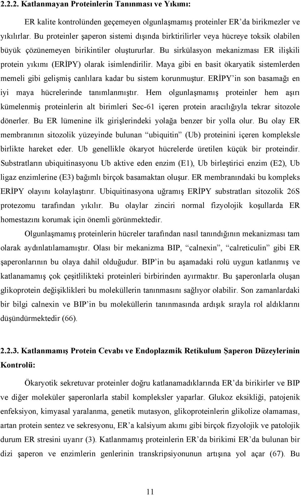 Bu sirkülasyon mekanizması ER ilişkili protein yıkımı (ERİPY) olarak isimlendirilir. Maya gibi en basit ökaryatik sistemlerden memeli gibi gelişmiş canlılara kadar bu sistem korunmuştur.